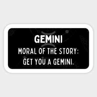 Gemini Zodiac signs quote - Moral of the story, get you a Gemini Sticker